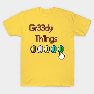 Gr33dy Th1ngs T-Shirt